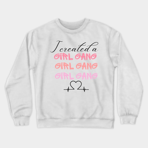 I Created A girl gang T shirt, Mom shirt, girl Mommy, momma girl life, Mother's Day, cute funny mom, mom shirt, gift for mom, Girl gang mom. Crewneck Sweatshirt by THE WIVEZ CLUB